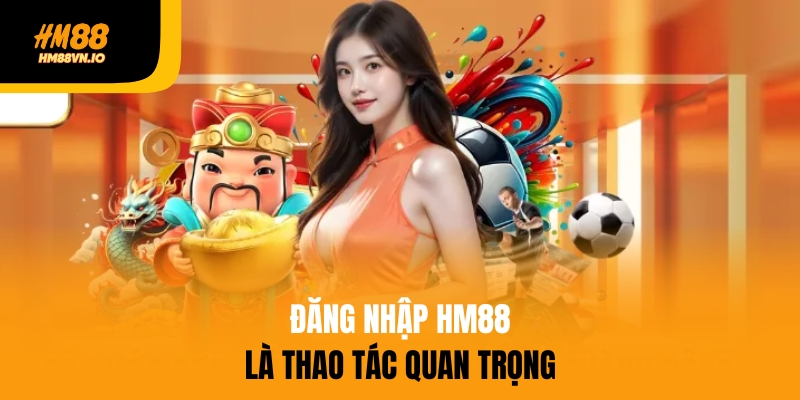 Hướng dẫn đăng nhập HM88 trong 1 nốt nhạc - Cá cược đẳng cấp Đăng nhập HM88 là thao tác quan trọng