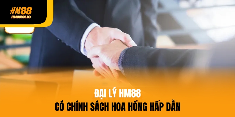Đăng ký đại lý hm88 Đại lý HM88 có chính sách hoa hồng hấp dẫn