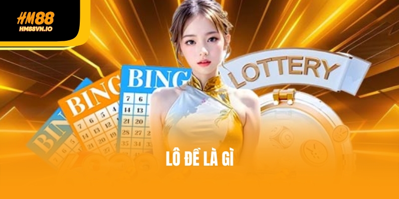 Lô Đề Là Gì? Tất Tần Tật Những Điều Người Chơi Cần Biết Lô Đề Là Gì? Tất Tần Tật Những Điều Người Chơi Cần Biết